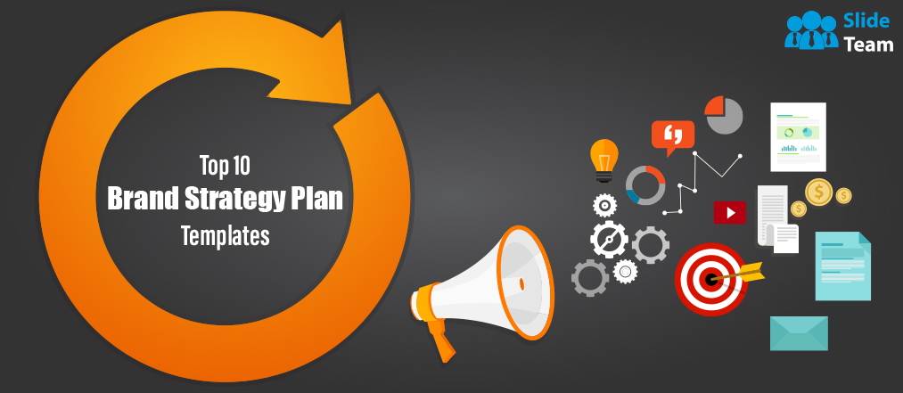 Top 10 Templates for Developing a Brand Strategy Plan with Samples and Examples