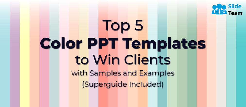 Top 5 Color PPT Templates to Win Clients With Samples and Examples (Superguide Included)
