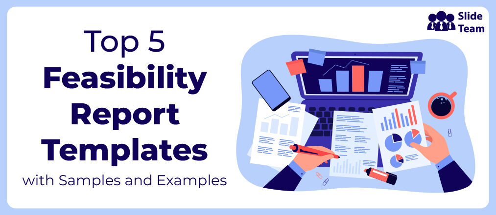 Top 5 Feasibility Report Templates with Samples and Examples [Free PDF Attached]
