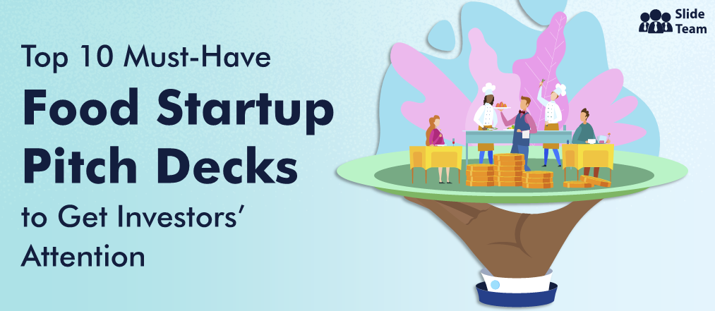 Top 10 Must-Have Food Startup Pitch Decks to Get Investors’ Attention