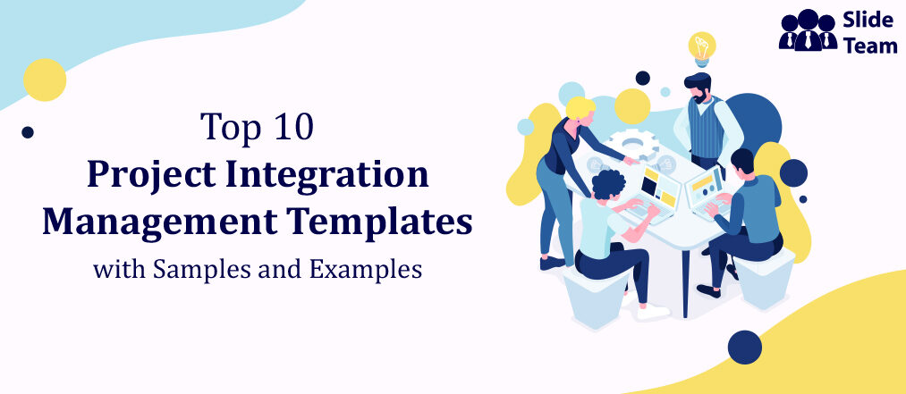 Top 10 Project Integration Management Templates with Samples and Examples