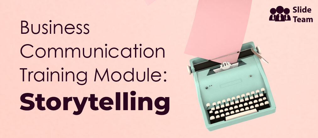 A Guide to Effective Storytelling in Business Communication [Free PDF Attached]