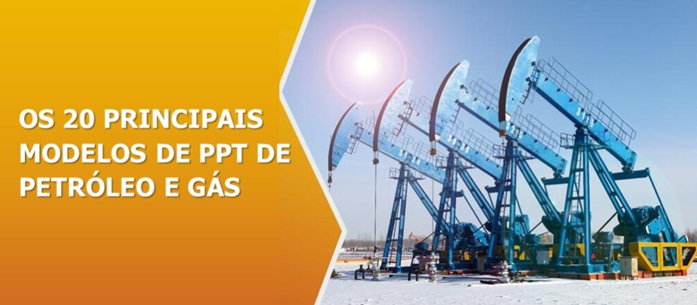 Os 20 principais modelos de PPT de petróleo e gás para manter sua indústria funcionando!