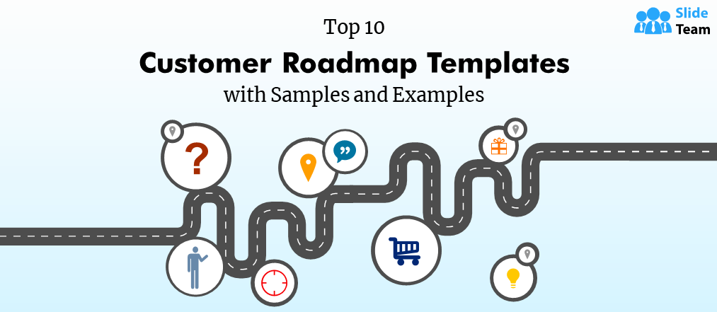 Top 10 Customer Roadmap Templates With Samples and Examples