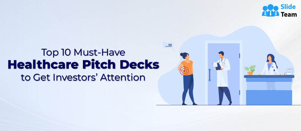 Top 10 Must-Have Healthcare Pitch Decks to Get Investors’ Attention