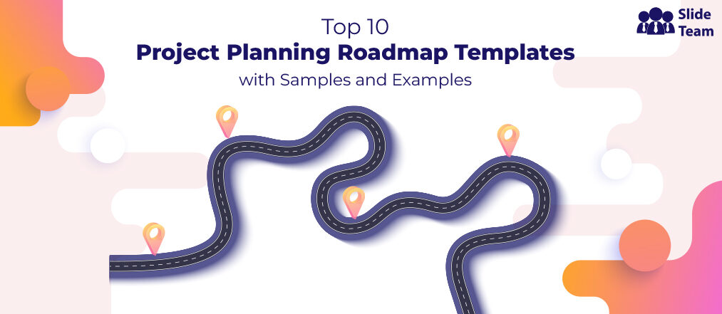 Top 10 Project Planning Roadmap Templates with Samples and Examples