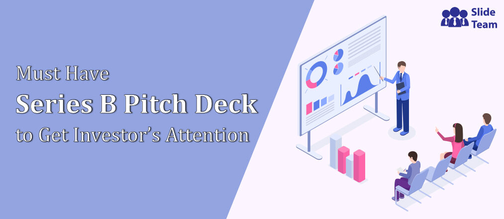 Must Have Series B Pitch Deck to Get Investor’s Attention
