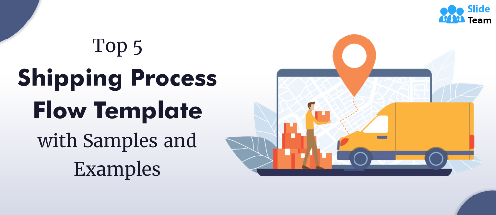 Top 5 Shipping Process Flow  Templates with Samples and Examples