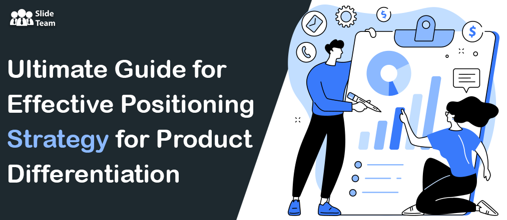 Ultimate Guide for Effective Positioning Strategy for Product Differentiation [Free PDF Attached]