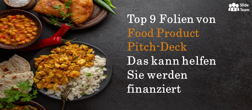 Top 9 Folien aus dem Pitch Deck für Lebensmittelprodukte, die Ihnen helfen können, finanziert zu werden