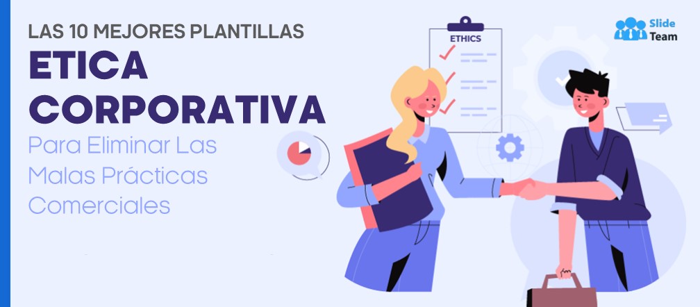 Las 10 mejores plantillas de ética corporativa para eliminar las malas prácticas comerciales
