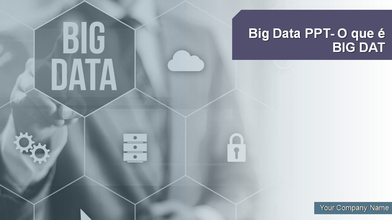 Big Data PPT- O que é BIG DAT 