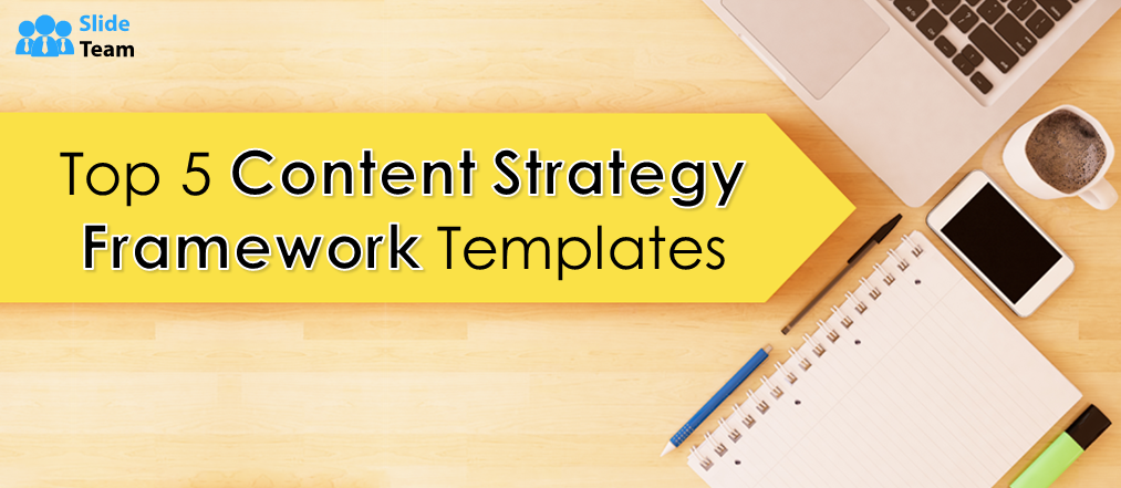 Top 5 Content Strategy Framework Templates with Samples and Examples