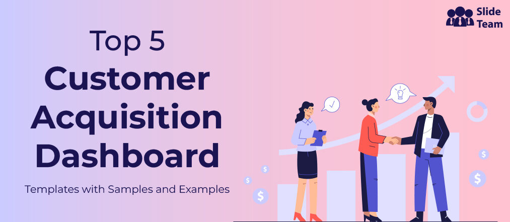 Top 5 Customer Acquisition Dashboard Templates with Samples and Examples