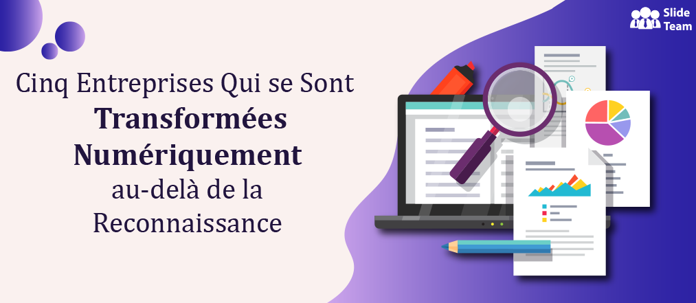 Cinq Organisations Commerciales qui ont été Transformées Numériquement au-delà de la Reconnaissance