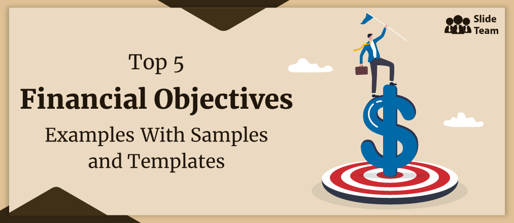 Top 5 Financial Objectives Templates With Samples and Examples
