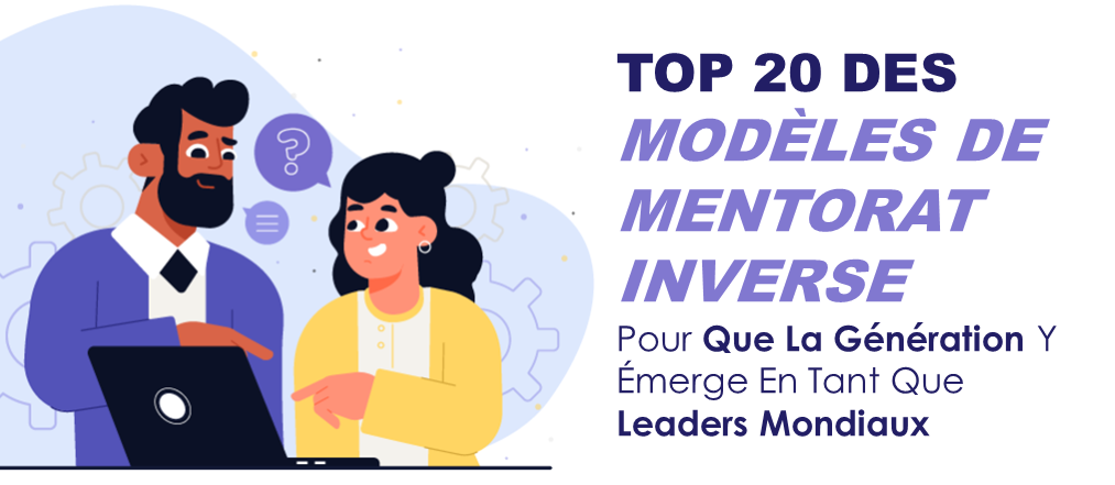 Top 20 des modèles de mentorat inversé pour que les millennials deviennent des leaders mondiaux