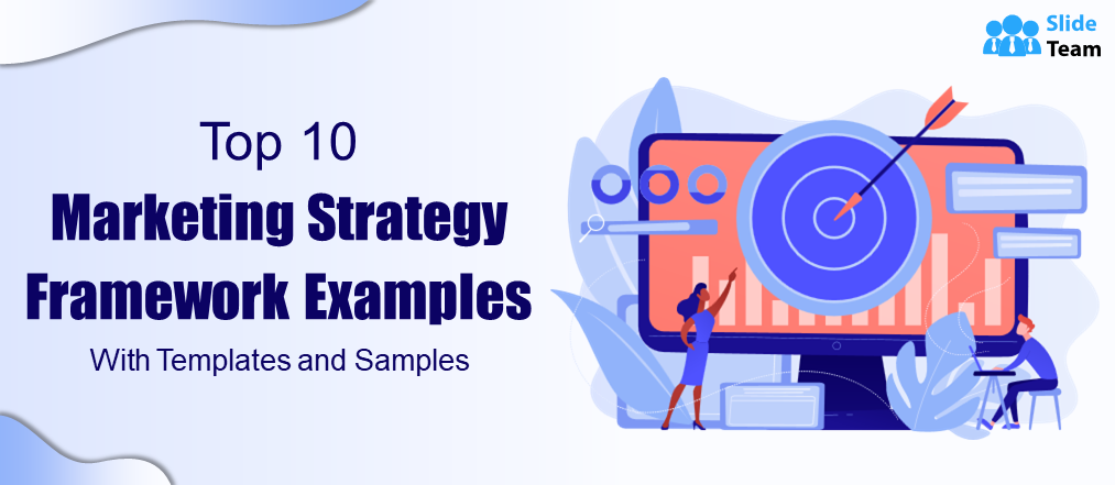 Top 10 Marketing Strategy Framework Examples With Templates and Samples