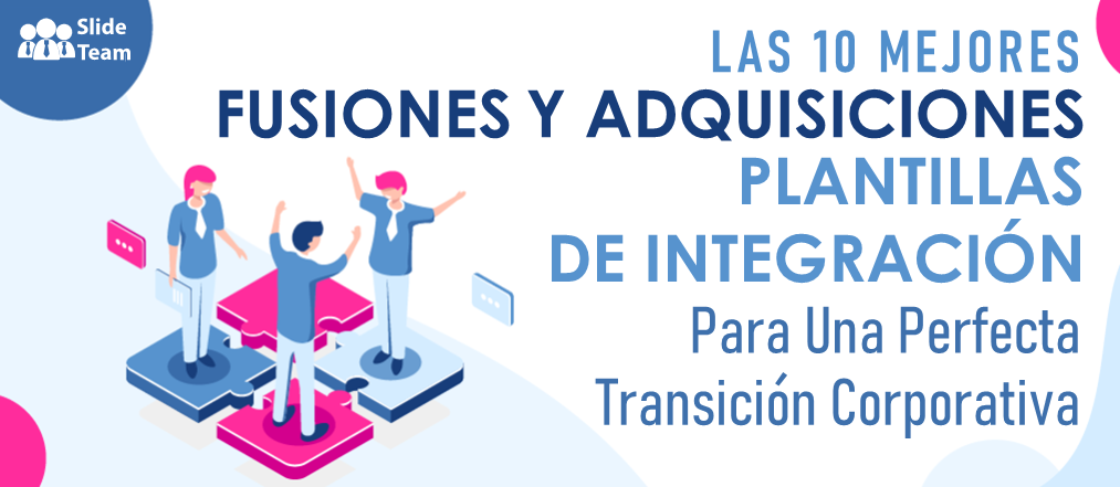 Las 10 mejores plantillas de integración de fusiones y adquisiciones para una transición corporativa perfecta