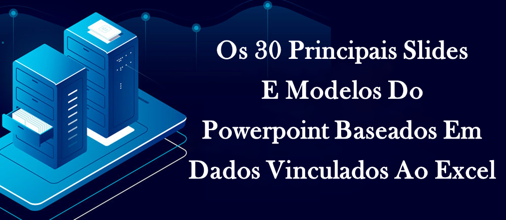 Os 30 principais slides e modelos do PowerPoint baseados em dados vinculados ao Excel