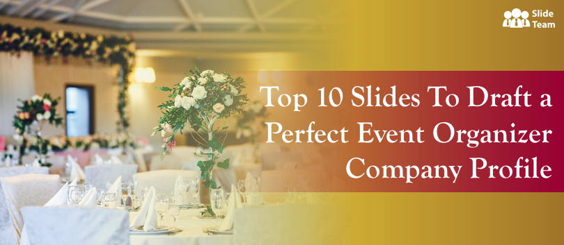 Top 10 Slides to Draft a Perfect Event Organizer Company Profile
