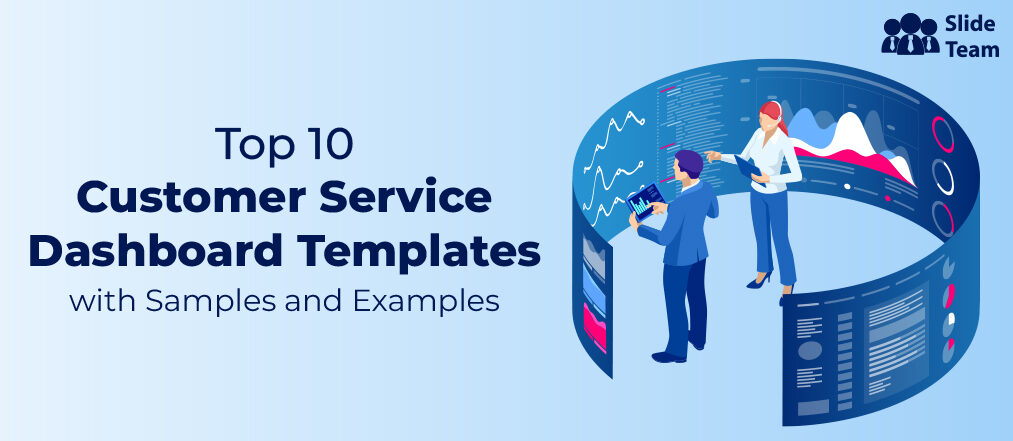 Top 10 Customer Service Dashboard Templates For 360 Degree View of Consumer Interactions!