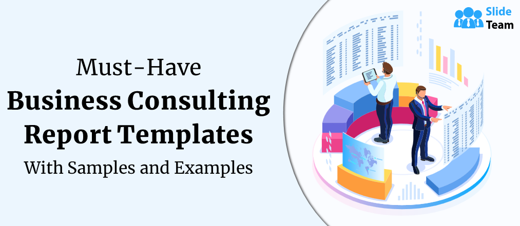 Must-Have Business Consulting Report Templates with Samples and Examples