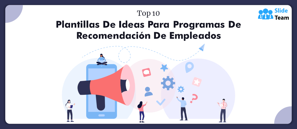 Las 10 Mejores Plantillas de Ideas Para Programas de Recomendación de Empleados con Muestras y Ejemplos