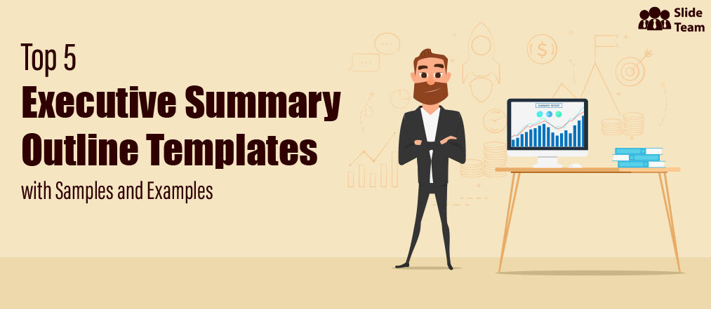 Top 5 Executive Summary Outline Templates with Samples and Examples