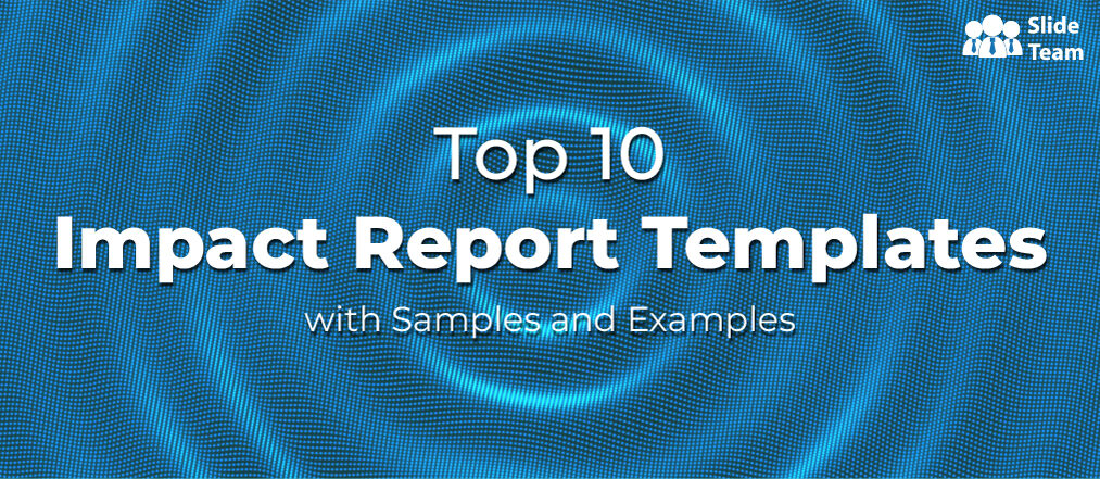 Top 10 Impact Report Templates With Samples and Examples