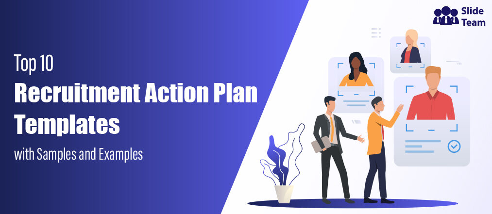 Top 10 Recruitment Action Plan Templates With Samples and Examples