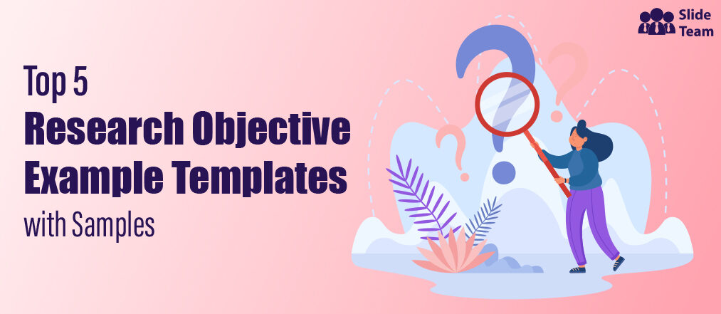 Top 5 Research Objective Example Templates with Samples