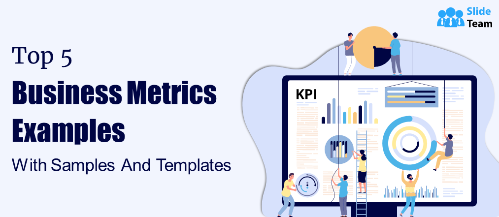 Top 5 Business Metrics Examples with Samples and Templates