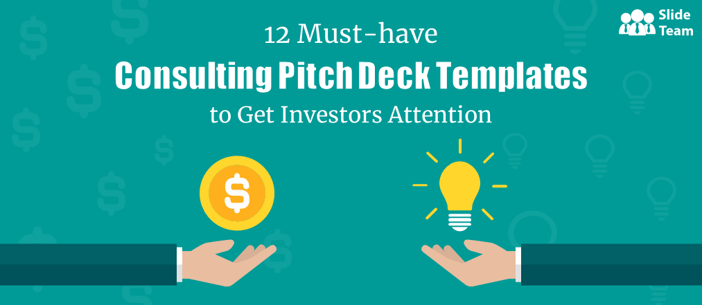 12 Must-have Consulting Pitch Deck Templates to Get Investors' Attention