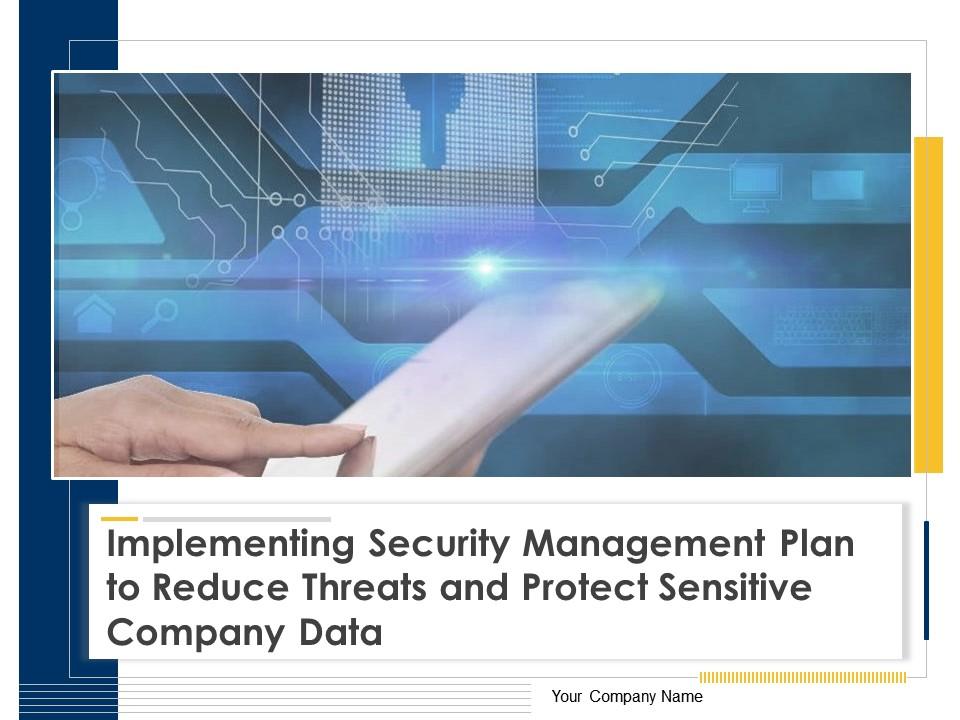 Implementing Security Management Plan to Reduce Threats and Protect Sensitive Company Data PPT Deck