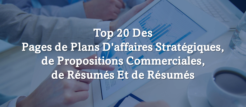 Top 20 des plans d'affaires stratégiques d'une page, des propositions commerciales, des résumés exécutifs et des présentations pour les entrepreneurs