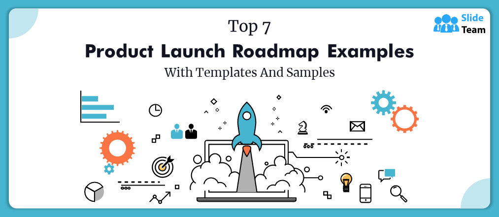 Top 7 Product Launch Roadmap Examples with Templates and Samples