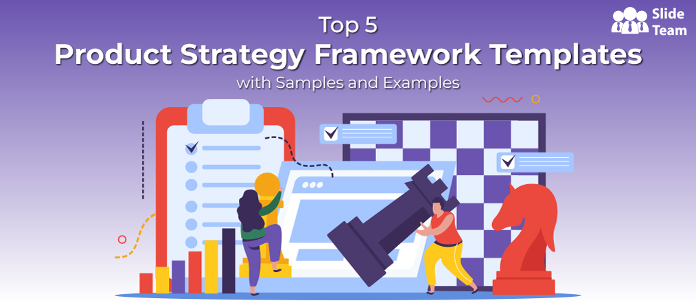 Top 5 Product Strategy Framework Templates with Samples and Examples