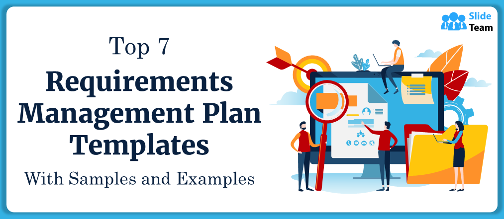 Top 7 Requirements Management Plan Templates with Samples and Examples