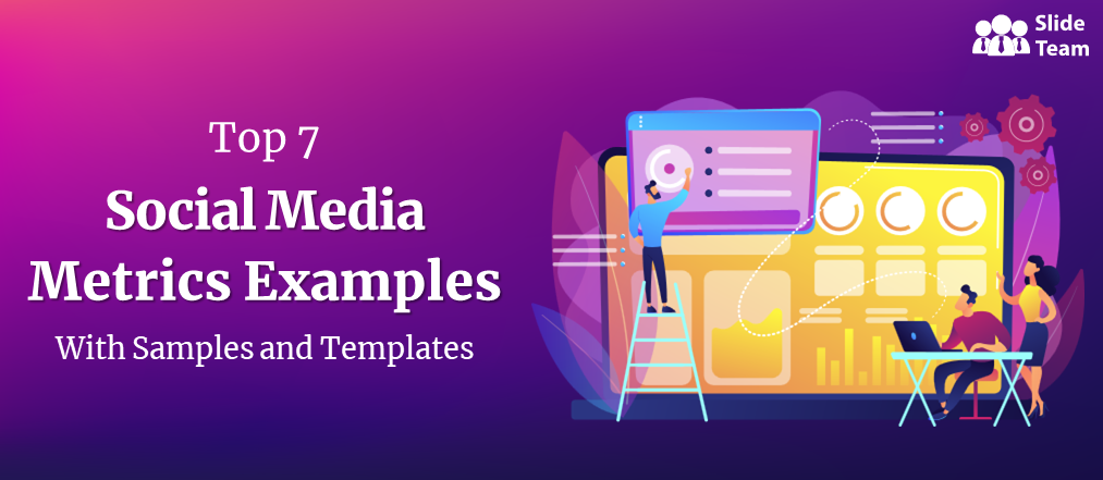 Top 7 Social Media Metrics Examples With Samples And Templates