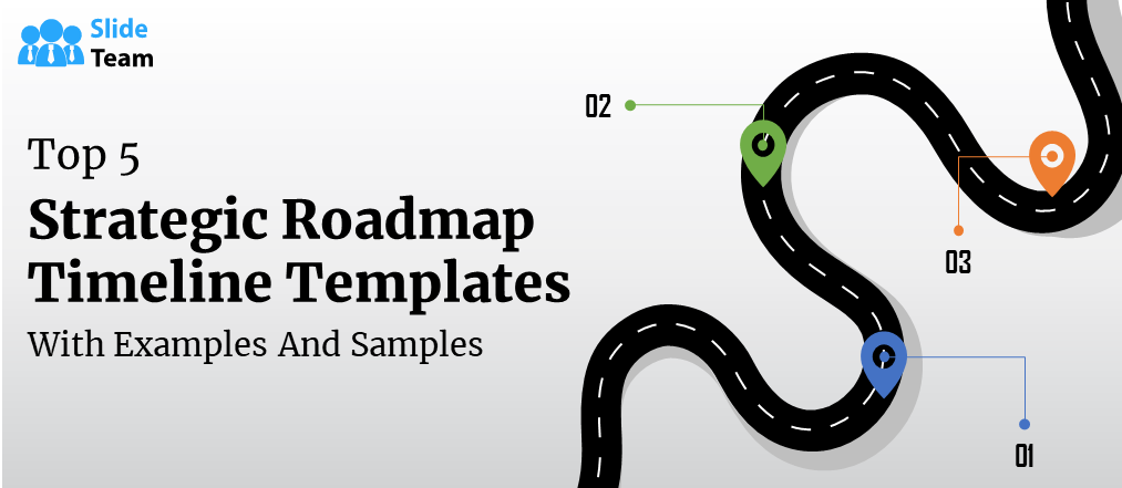Top 5 Strategic Roadmap Timeline Template with Examples and Samples