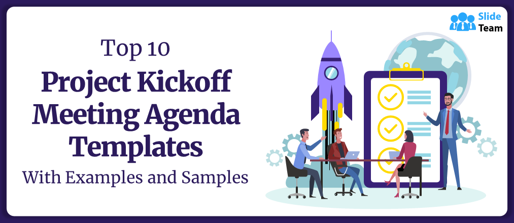Top 10 Project Kickoff Meeting Agenda Templates To Execute Effective Sessions!