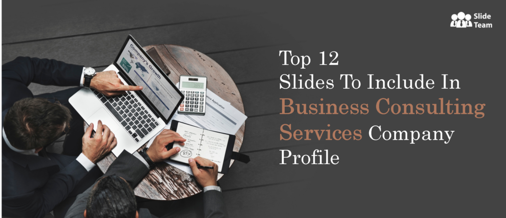 Top 12 Slides To Include In Business Consulting Services Company Profile