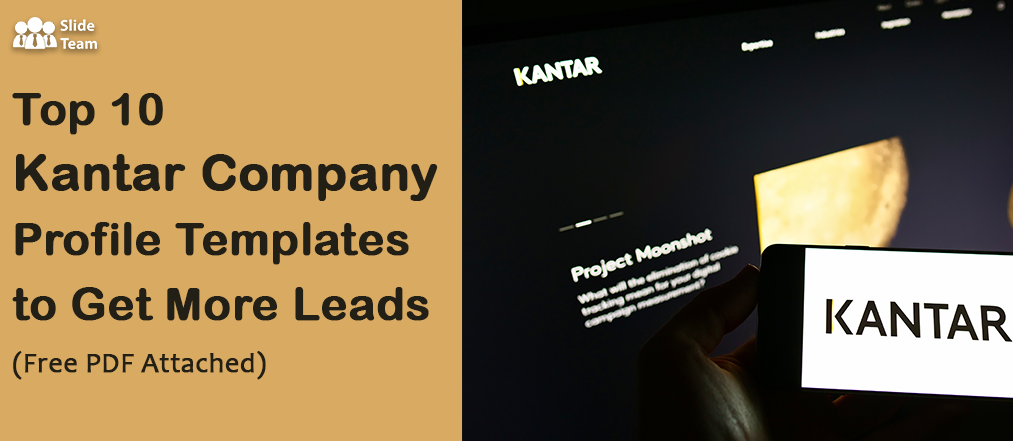 Top 10 Kantar Company Profile Templates to Get More Leads (Free PDF & Sample PPT Included)