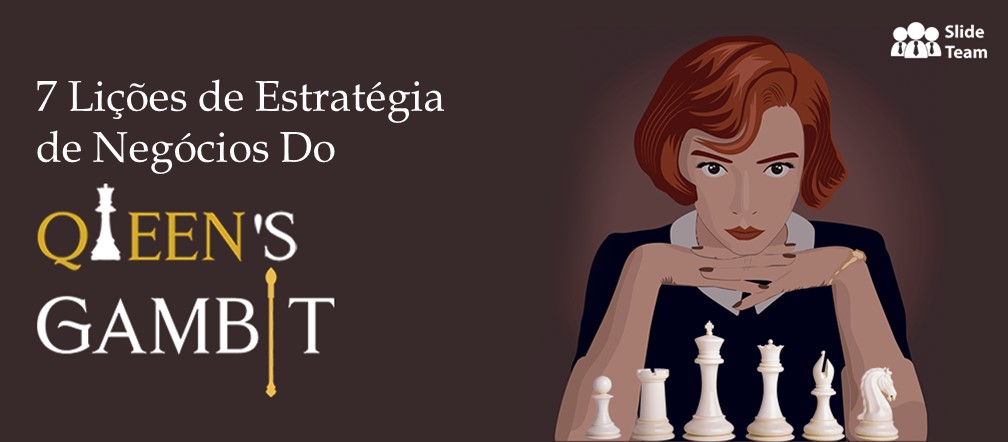 7 lições de estratégia de negócios do Gambito da Rainha
