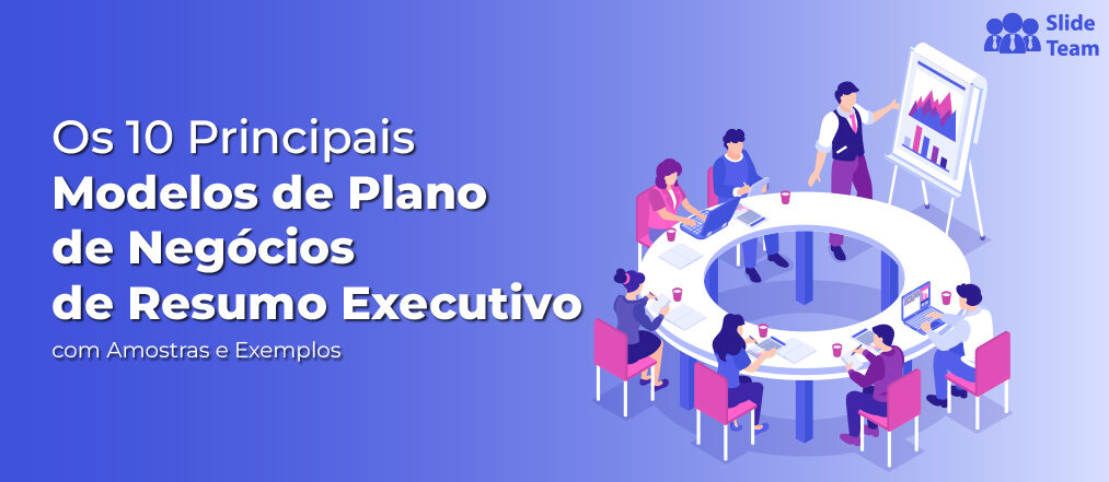 Os 10 principais modelos de plano de negócios de resumo executivo com amostras e exemplos