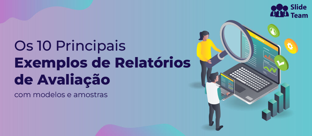 Os 10 principais exemplos de relatórios de avaliação com modelos e amostras