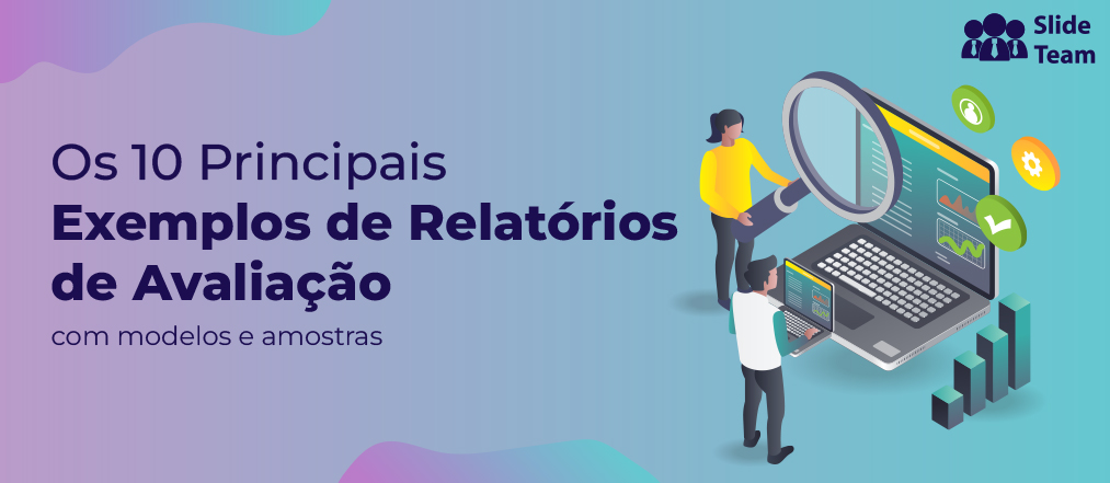 Os 10 principais exemplos de relatórios de avaliação com modelos e amostras