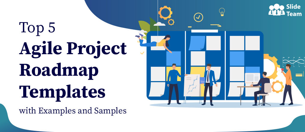 Top 5 Agile Project Roadmap Templates with Examples and Samples