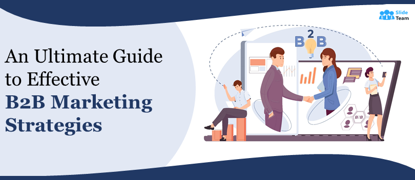 An Ultimate Guide to Effective B2B Marketing Strategies